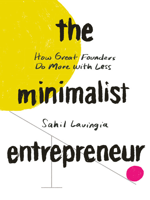 Title details for The Minimalist Entrepreneur by Sahil Lavingia - Available